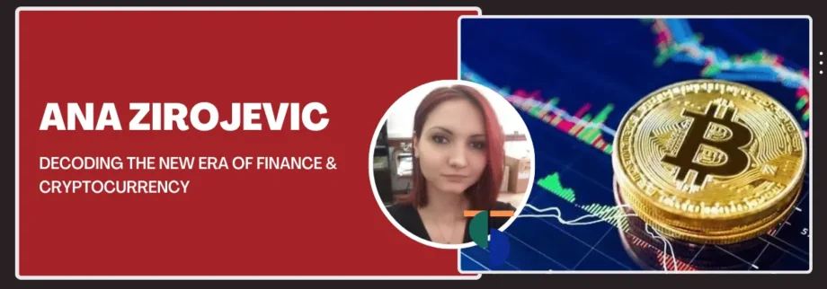 Ana Zirojevic: Decoding the New Era of Finance & Cryptocurrency